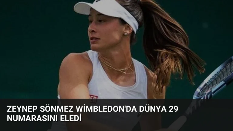 Zeynep Sönmez Wimbledon’da Dünya 29 Numarasını Eledi