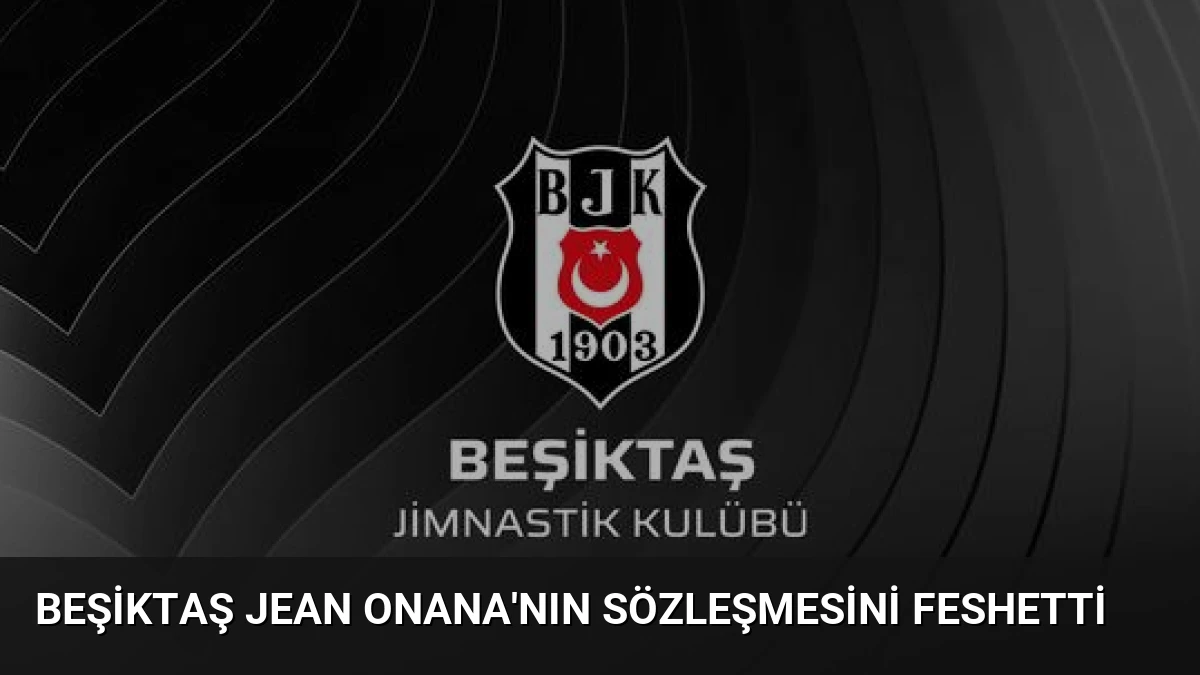 Beşiktaş Jean Onana’nın Sözleşmesini Feshetti