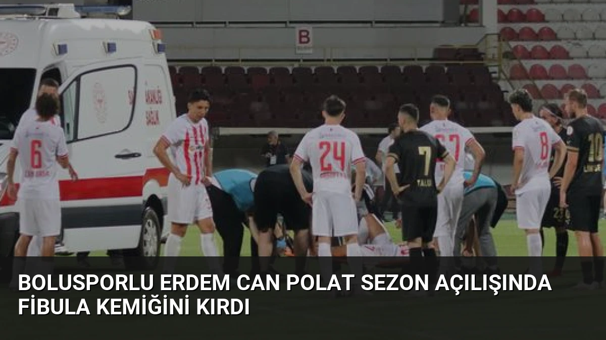 Bolusporlu Erdem Can Polat Sezon Açılışında Fibula Kemiğini Kırdı