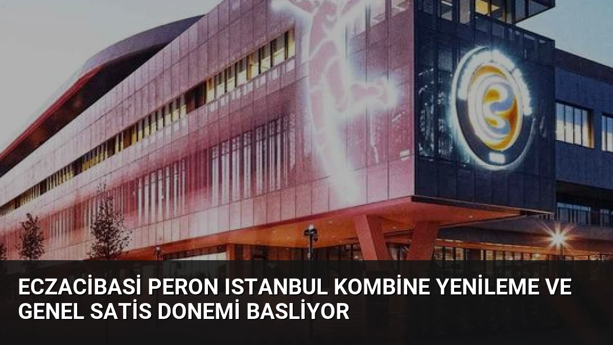 Eczacibasi Peron Istanbul Kombine Yenileme Ve Genel Satis Donemi Basliyor