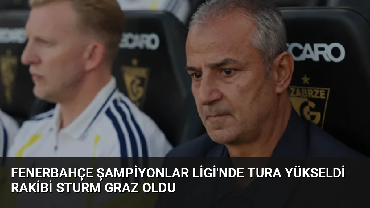 Fenerbahçe Şampiyonlar Ligi’nde Tura Yükseldi Rakibi Sturm Graz Oldu