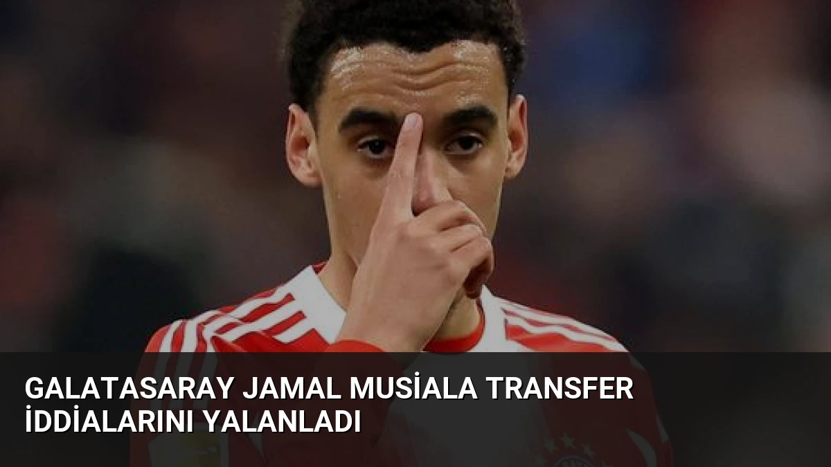 Galatasaray Jamal Musiala Transfer İddialarını Yalanladı