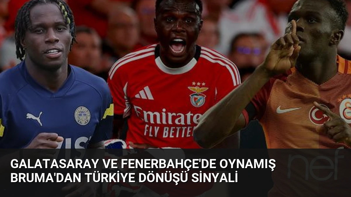 Galatasaray ve Fenerbahçe’de Oynamış Bruma’dan Türkiye Dönüşü Sinyali
