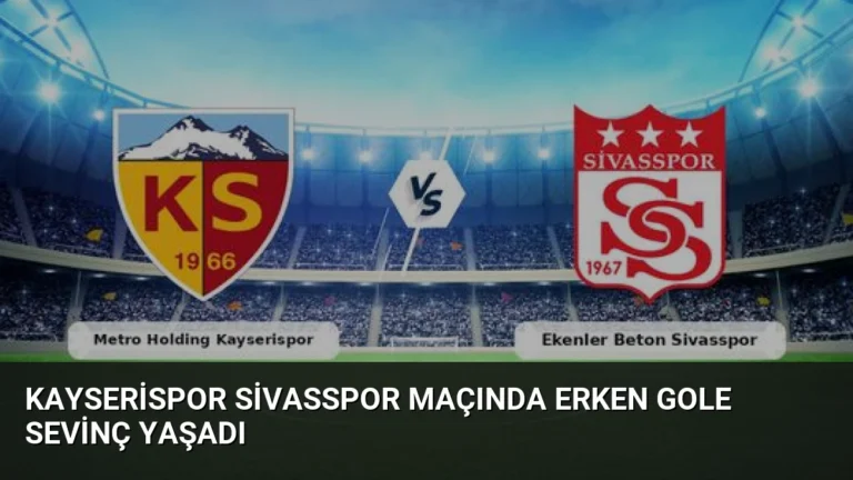 Kayserispor Sivasspor Maçında Erken Gole Sevinç Yaşadı