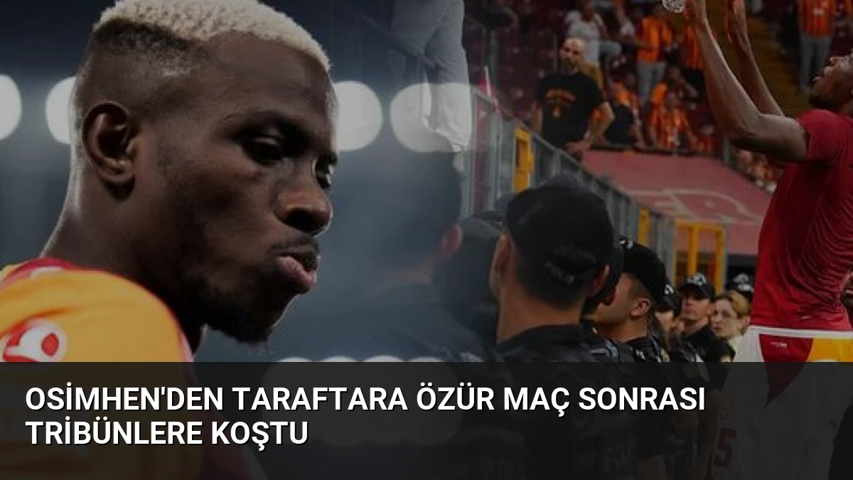 Osimhen’den Taraftara Özür Maç Sonrası Tribünlere Koştu