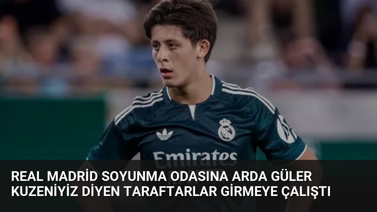 Real Madrid Soyunma Odasına Arda Güler Kuzeniyiz Diyen Taraftarlar Girmeye Çalıştı