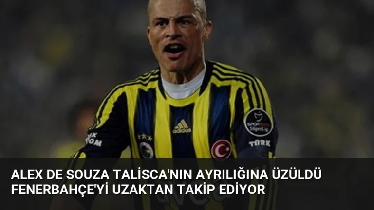 Alex de Souza Talisca’nın Ayrılığına Üzüldü Fenerbahçe’yi Uzaktan Takip Ediyor