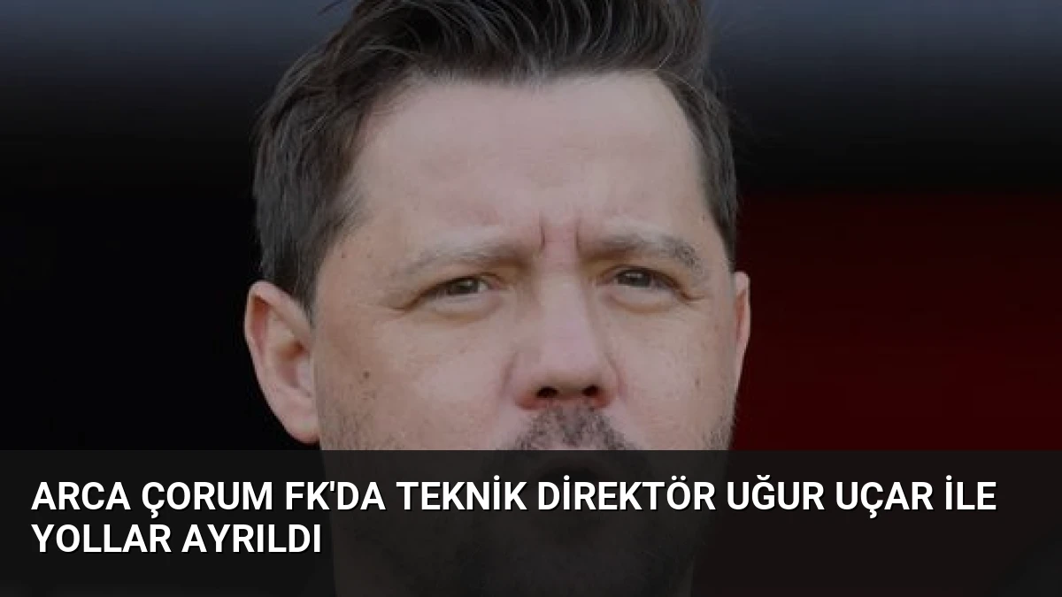 Arca Çorum FK’da Teknik Direktör Uğur Uçar İle Yollar Ayrıldı