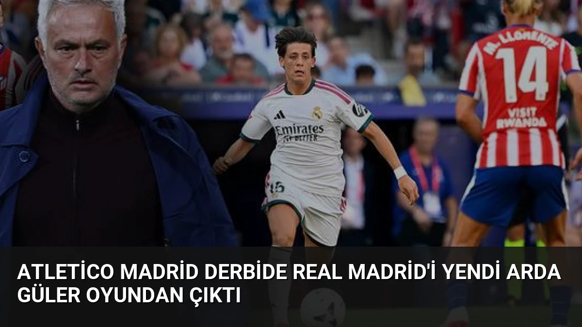 Atletico Madrid Derbide Real Madrid’i Yendi Arda Güler Oyundan Çıktı