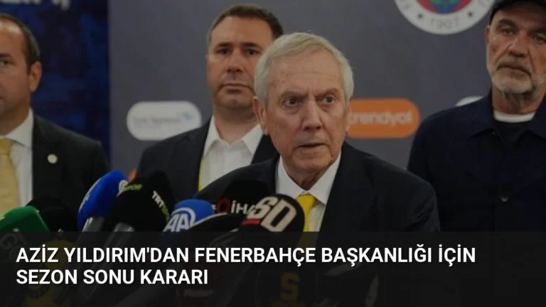 Aziz Yıldırım’dan Fenerbahçe Başkanlığı İçin Sezon Sonu Kararı