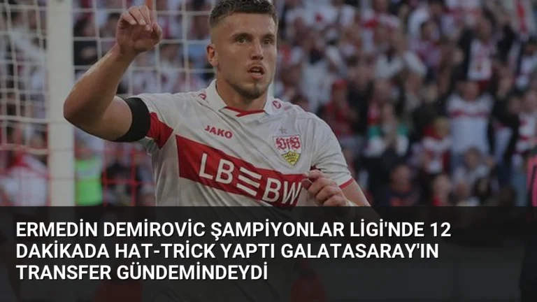 Ermedin Demirovic Şampiyonlar Ligi’nde 12 Dakikada Hat-Trick Yaptı Galatasaray’ın Transfer Gündemindeydi