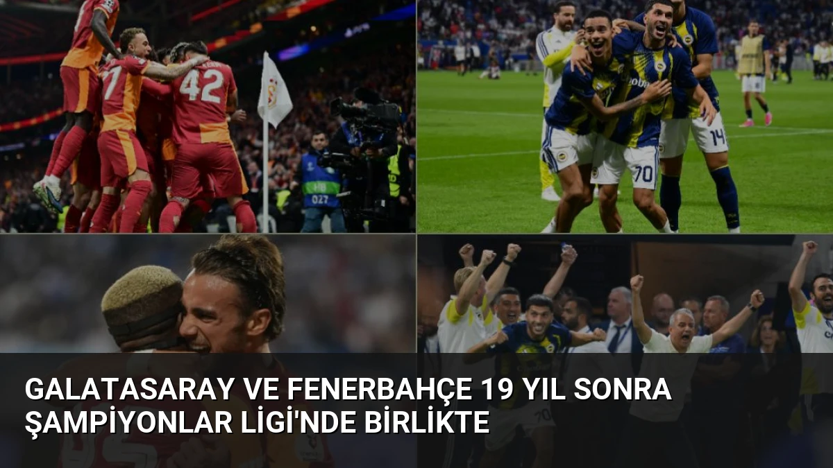 Galatasaray ve Fenerbahçe 19 Yıl Sonra Şampiyonlar Ligi’nde Birlikte