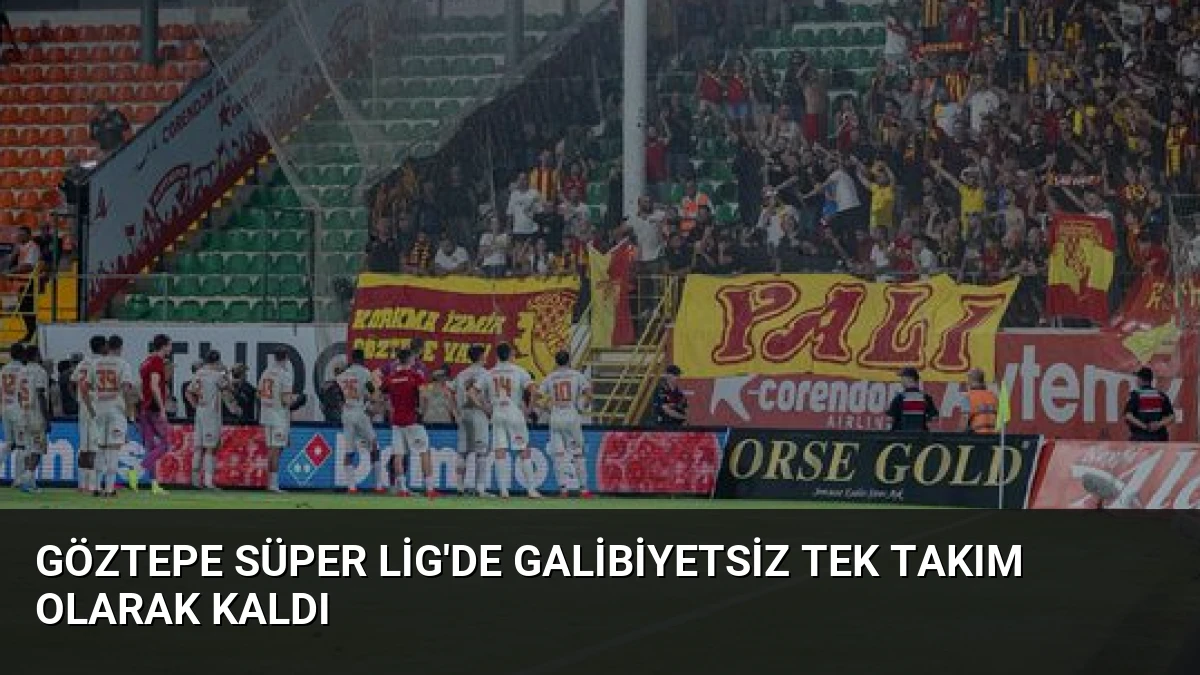 Göztepe Süper Lig’de Galibiyetsiz Tek Takım Olarak Kaldı