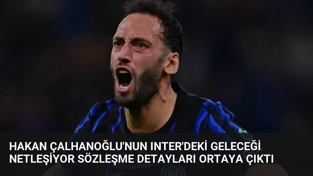 Hakan Çalhanoğlu’nun Inter’deki Geleceği Netleşiyor Sözleşme Detayları Ortaya Çıktı