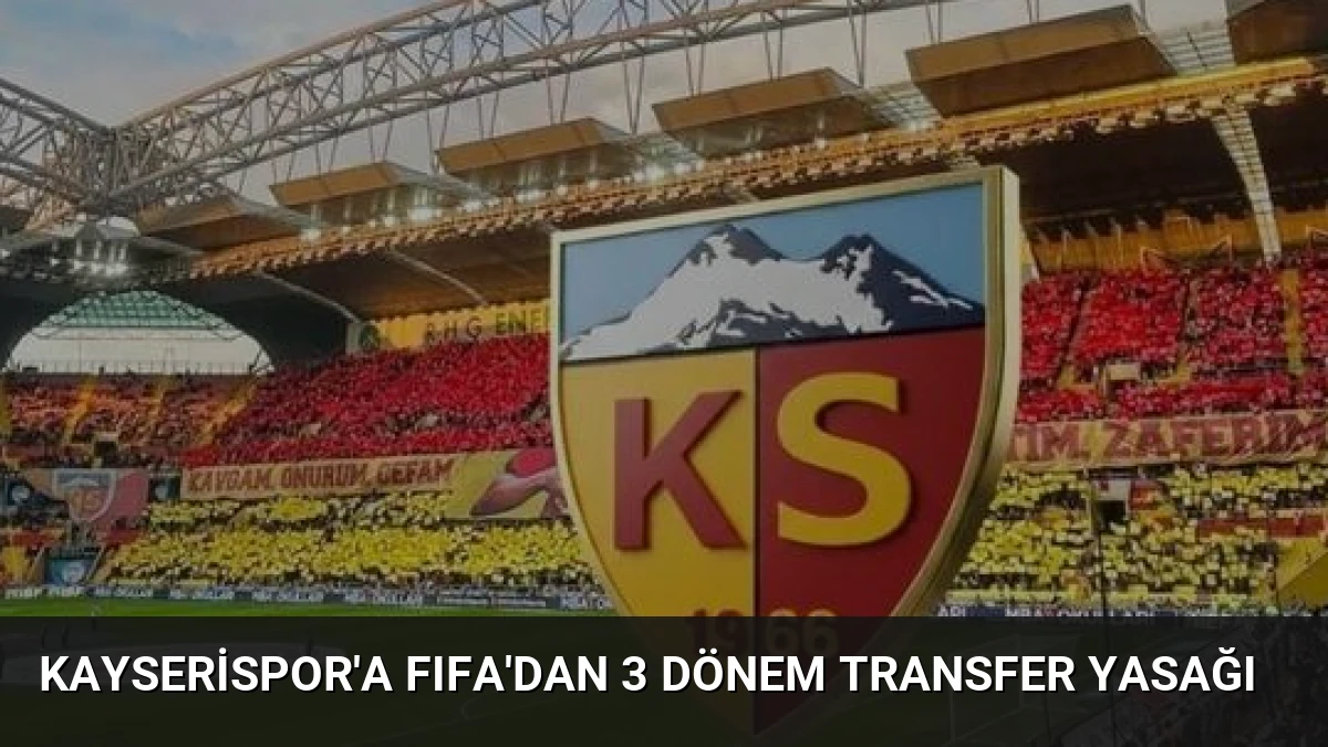 Kayserispor’a FIFA’dan 3 Dönem Transfer Yasağı