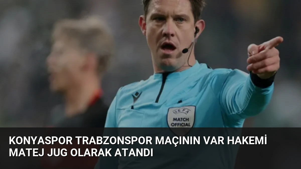 Konyaspor Trabzonspor Maçının VAR Hakemi Matej Jug Olarak Atandı