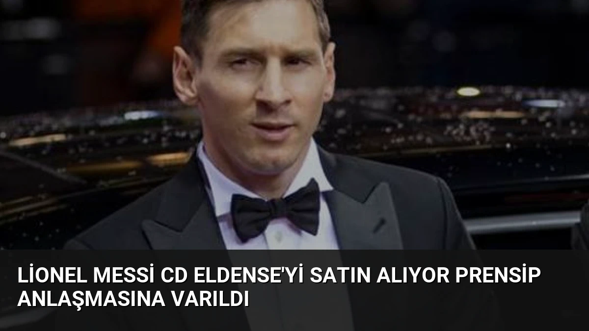 Lionel Messi CD Eldense’yi Satın Alıyor Prensip Anlaşmasına Varıldı