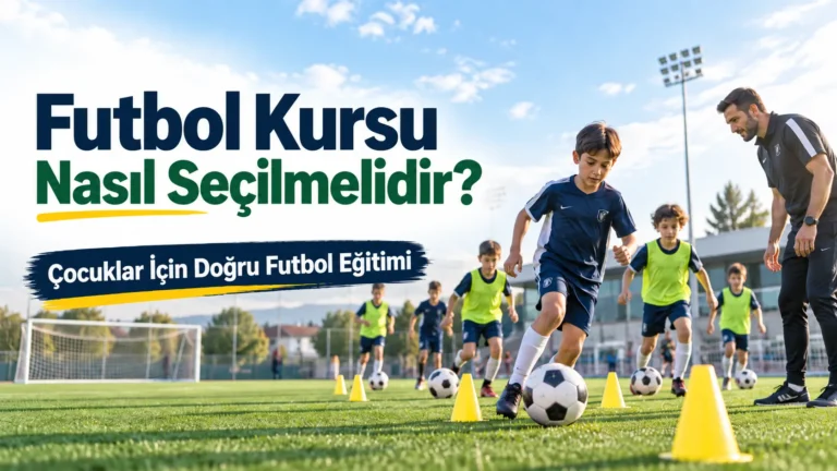 Futbol Kursu Nasıl Seçilmelidir? Çocuklar İçin Doğru Futbol Eğitimi
