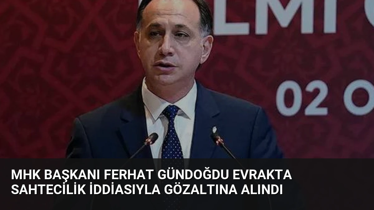 MHK Başkanı Ferhat Gündoğdu Evrakta Sahtecilik İddiasıyla Gözaltına Alındı