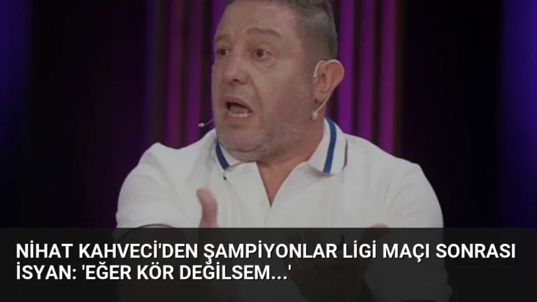 Nihat Kahveci’den Şampiyonlar Ligi Maçı Sonrası İsyan: ‘Eğer Kör Değilsem…’