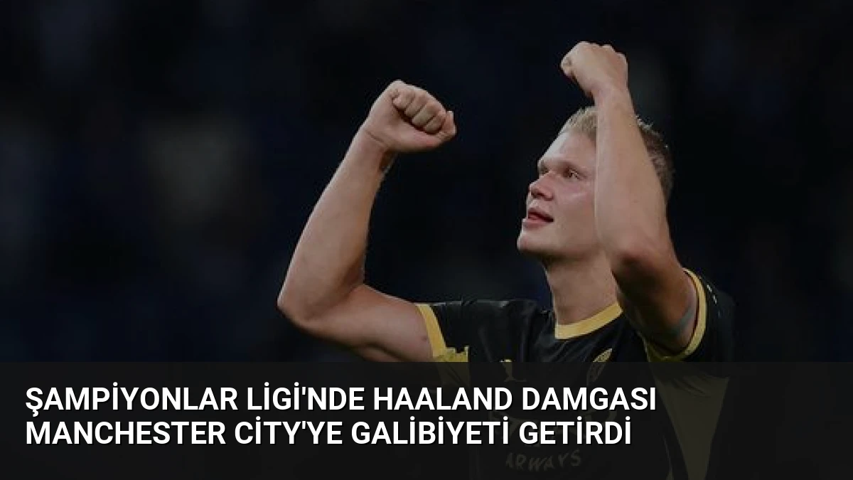 Şampiyonlar Ligi’nde Haaland Damgası Manchester City’ye Galibiyeti Getirdi