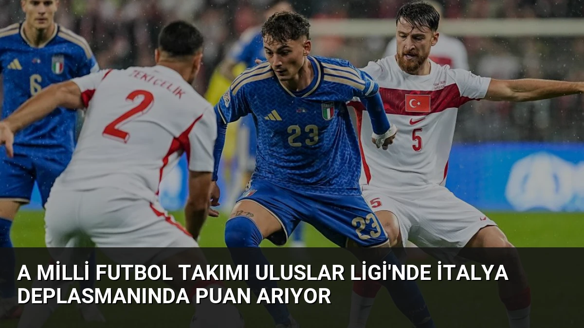 A Milli Futbol Takımı Uluslar Ligi’nde İtalya Deplasmanında Puan Arıyor