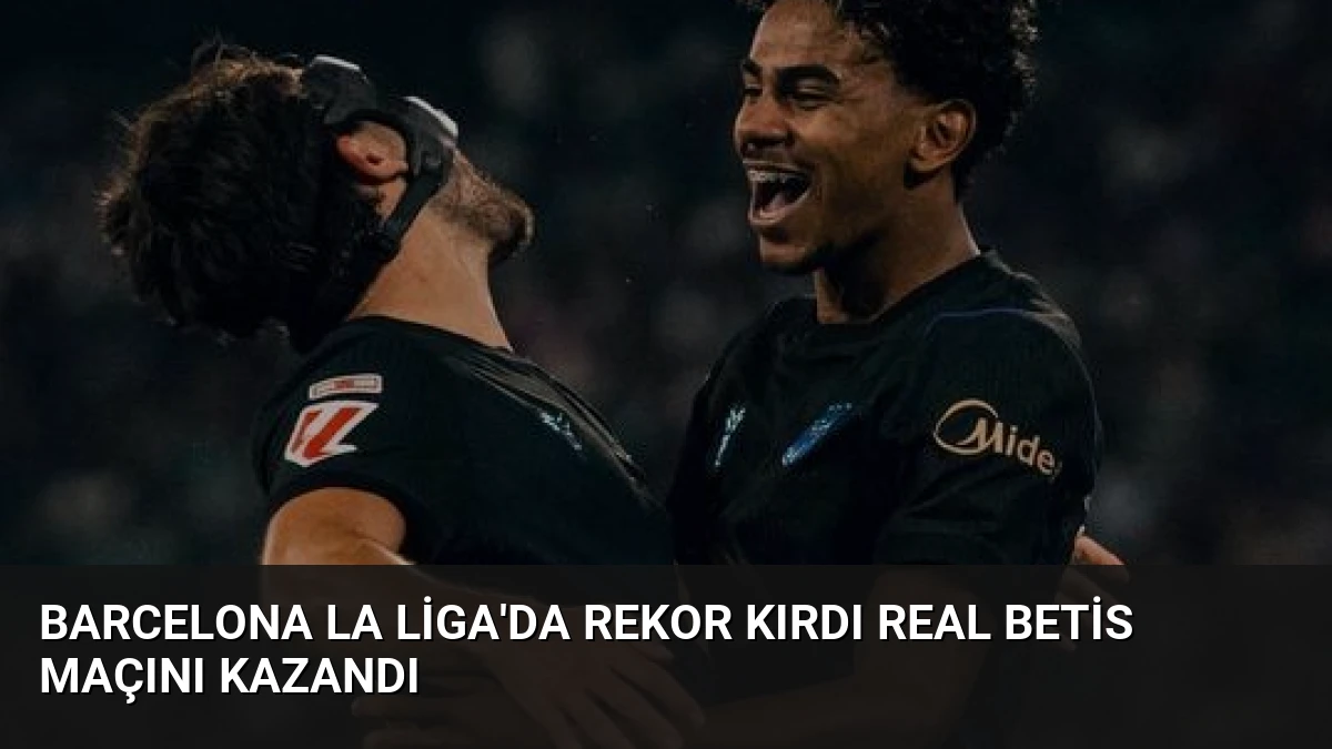 Barcelona La Liga’da Rekor Kırdı Real Betis Maçını Kazandı