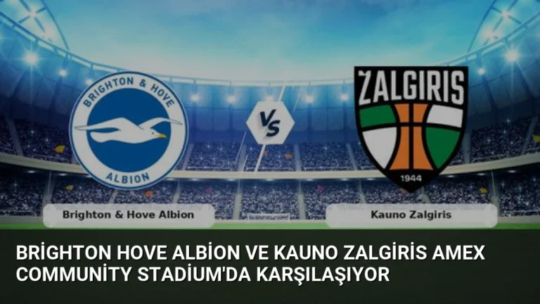 Brighton Hove Albion ve Kauno Zalgiris Amex Community Stadium’da Karşılaşıyor