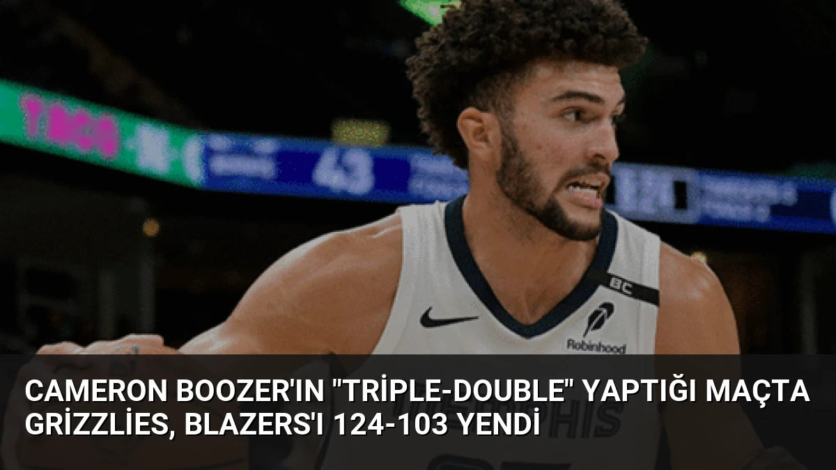 Cameron Boozer’ın “triple-double” yaptığı maçta Grizzlies, Blazers’ı 124-103 yendi