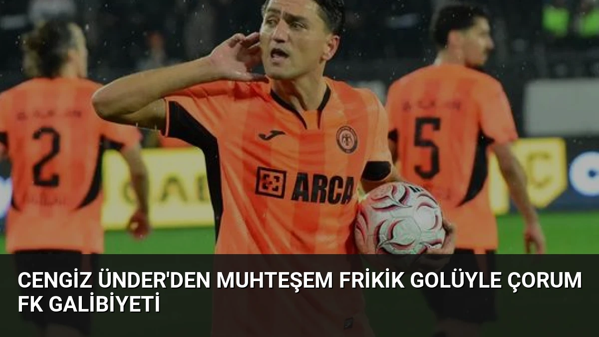 Cengiz Ünder’den Muhteşem Frikik Golüyle Çorum FK Galibiyeti