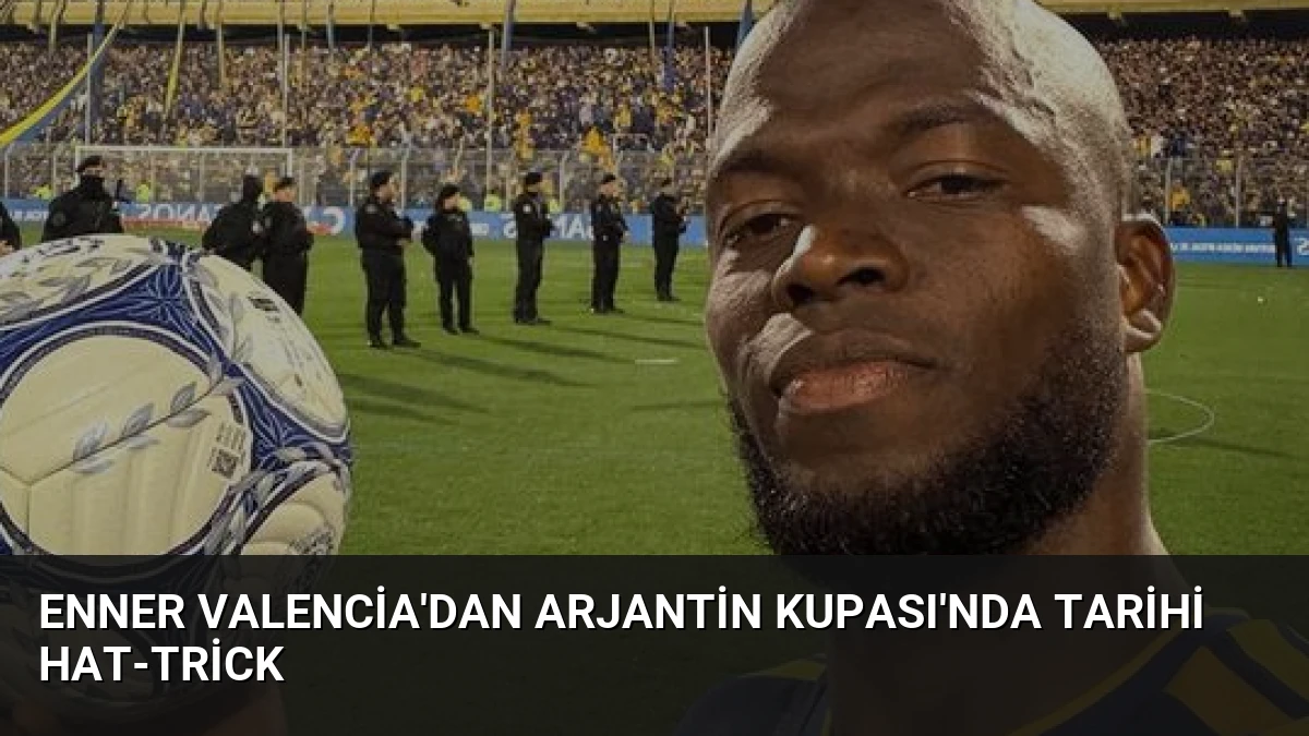 Enner Valencia’dan Arjantin Kupası’nda Tarihi Hat-trick