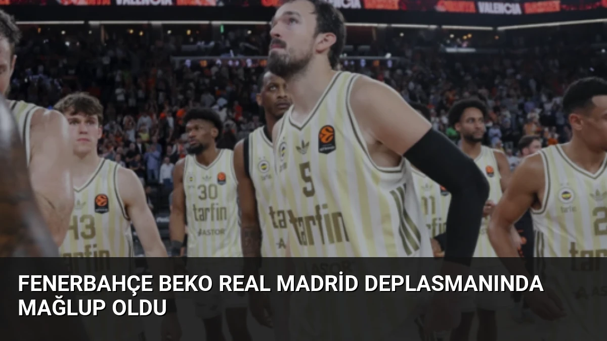 Fenerbahçe Beko Real Madrid Deplasmanında Mağlup Oldu