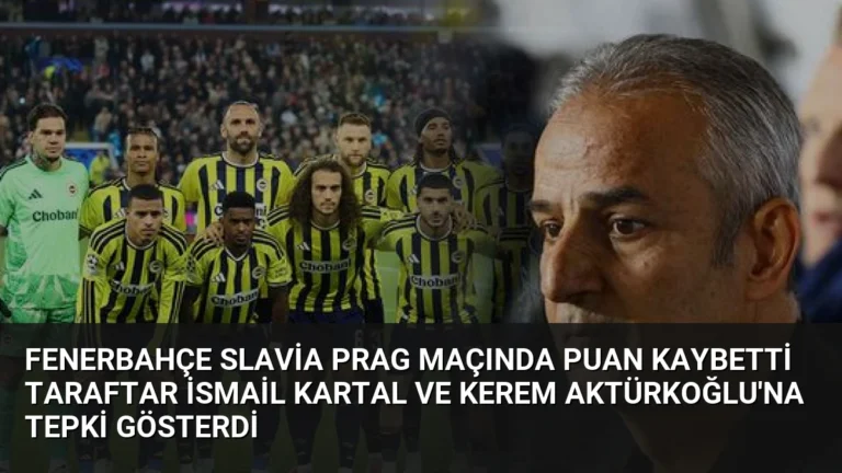 Fenerbahçe Slavia Prag Maçında Puan Kaybetti Taraftar İsmail Kartal ve Kerem Aktürkoğlu’na Tepki Gösterdi