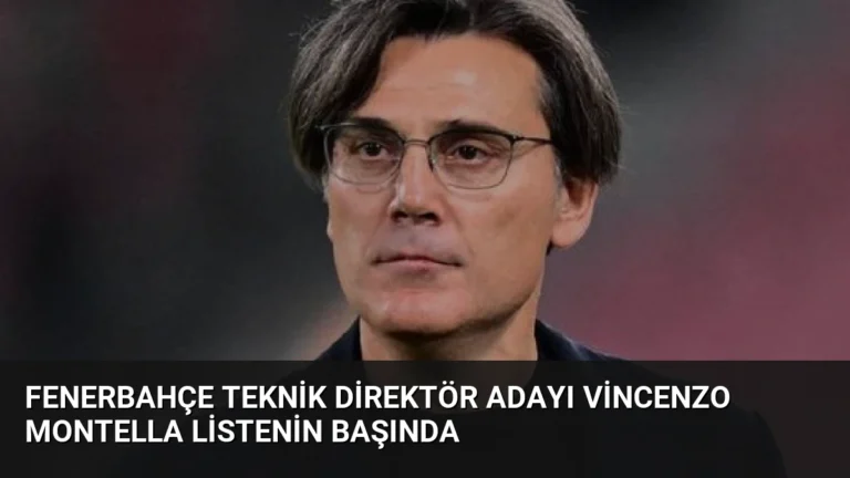 Fenerbahçe Teknik Direktör Adayı Vincenzo Montella Listenin Başında