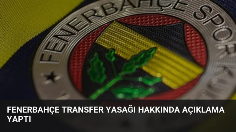 Fenerbahçe Transfer Yasağı Hakkında Açıklama Yaptı