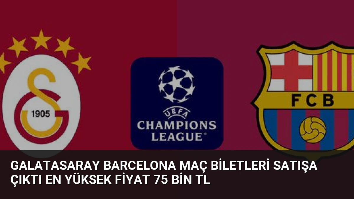 Galatasaray Barcelona Maç Biletleri Satışa Çıktı En Yüksek Fiyat 75 Bin TL