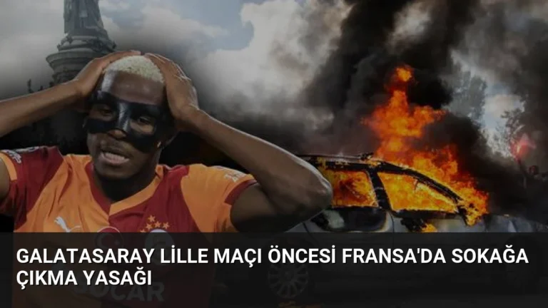 Galatasaray Lille Maçı Öncesi Fransa’da Sokağa Çıkma Yasağı