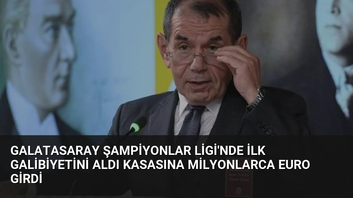 Galatasaray Şampiyonlar Ligi’nde ilk galibiyetini aldı kasasına milyonlarca euro girdi