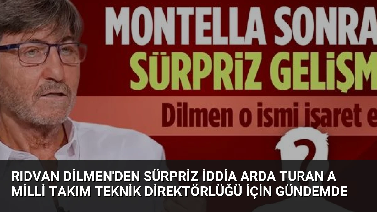 Rıdvan Dilmen’den Sürpriz İddia Arda Turan A Milli Takım Teknik Direktörlüğü İçin Gündemde