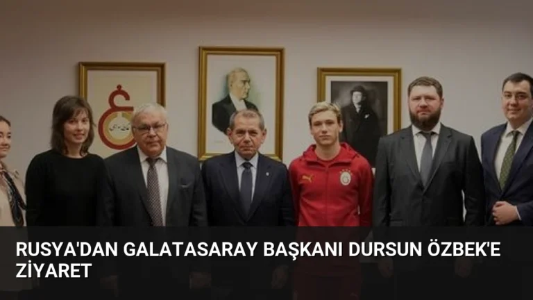 Rusya’dan Galatasaray Başkanı Dursun Özbek’e Ziyaret